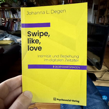 Swipe, like, love: Intimität und Beziehung im digitalen Zeitalter, Johanna L. Degen