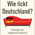 Wie tickt Deutschland?: Psychologie einer aufgewühlten Gesellschaft, Stephan Grünewald