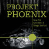 Projekt Phoenix: Der Roman über IT und DevOps - Neue Erfolgsstrategien für Ihre Firma