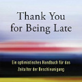 Thank You for Being Late: Ein optimistisches Handbuch für das Zeitalter der Beschleunigung, Thomas L. Friedman