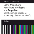 Künstliche Intelligenz und Empathie. Vom Leben mit Emotionserkennung, Sexrobotern & Co..., Catrin Misselhorn