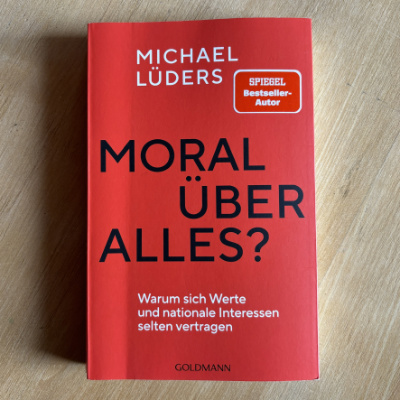 Moral über alles? Warum sich Werte und nationale Interessen selten vertragen